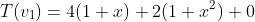 T(v_{1})=4(1+x)+2(1+x^{2})+0