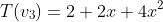 T(v_{3})=2+2x+4x^{2}