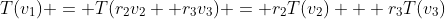 T(v_1) = T(r_2v_2+ r_3v_3) = r_2T(v_2) + r_3T(v_3)