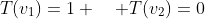 T(v_1)=1 \quad T(v_2)=0