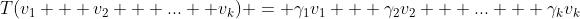T(v_1 + v_2 + ... +v_k) = \gamma_1v_1 + \gamma_2v_2 + ... + \gamma_kv_k