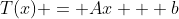 T(x) = Ax + b