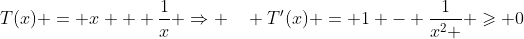 T(x) = x + \frac{1}{x} \Rightarrow \quad T'(x) = 1 - \frac{1}{{x^2 }} \geqslant 0