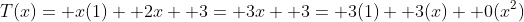 T(x)= x(1)+ 2x+ 3= 3x+ 3= 3(1)+ 3(x)+ 0(x^2)