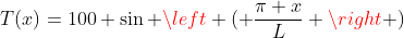 T(x)=100 \sin \left ( \frac{\pi x}{L} \right )