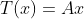 T(x)=Ax