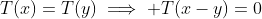 T(x)=T(y)\implies T(x-y)=0