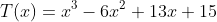 T(x)=x^3-6x^2+13x+15