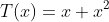 T(x)=x+x^2