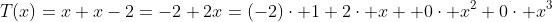 T(x)=x+x-2=-2+2x=(-2)\cdot 1+2\cdot x +0\cdot x^2+0\cdot x^3