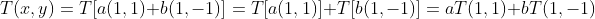 T(x,y)=T[a(1,1)+b(1,-1)]=T[a(1,1)]+T[b(1,-1)]=aT(1,1)+bT(1,-1)