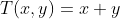 T(x,y)=x+y