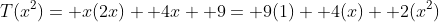 T(x^2)= x(2x)+ 4x+ 9= 9(1)+ 4(x)+ 2(x^2)