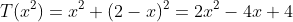 T(x^2)=x^2+(2-x)^2=2x^2-4x+4
