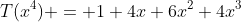 T(x^4) = 1+4x+6x^2+4x^3