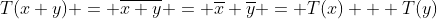 T(x+y) = \overline{x+y} = \overline{x}+\overline{y} = T(x) + T(y)