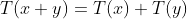 T(x+y)=T(x)+T(y)