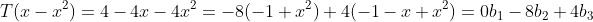 T(x-x^2)=4-4x-4x^2=-8(-1+x^2)+4(-1-x+x^2)=0b_1-8b_2+4b_3