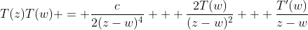 T(z)T(w) = \frac{c}{2(z-w)^4} + \frac{2T(w)}{(z-w)^2} + \frac{T'(w)}{z-w}
