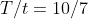 T/t=10/7