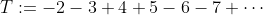 T:=-2-3+4+5-6-7+\cdots