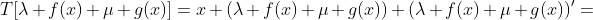 T[\lambda f(x)+\mu g(x)]=x (\lambda f(x)+\mu g(x))+(\lambda f(x)+\mu g(x))'=