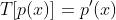 T[p(x)]=p'(x)