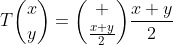 T\binom{x}{y}=\binom {\frac{x+y}{2}}{\frac{x+y}{2}}