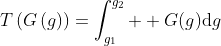 T\left(G\left(g\right)\right)=\int_{g_{1}}^{g_{2}}  G(g)\mathrm{d}g