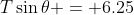 T\sin{\theta} = 6.25