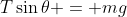 T\sin{\theta} = mg