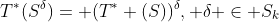 T^*(S^{\delta})= (T^* (S))^{\delta}, \delta \in S_k