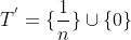 T^{'}=\{\frac{1}{n}\}\cup\{0\}