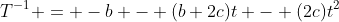 T^{-1} = -b - (b+2c)t - (2c)t^2