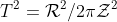 T^{2}=\mathcal{R}^{2}/2\pi\mathcal{Z}^{2}