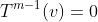 T^{m-1}(v)=0