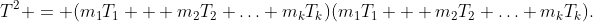 T^2 = (m_1T_1 + m_2T_2+\ldots+m_kT_k)(m_1T_1 + m_2T_2+\ldots+m_kT_k).