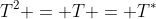 T^2 = T = T^*