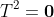 T^2=\bold{0}