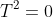 T^2=0