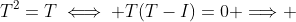 T^2=T\iff T(T-I)=0 \Longrightarrow 