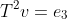 T^2v=e_3