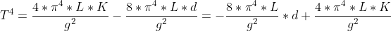 T^4=\frac{4*\pi^4*L*K}{g^2}-\frac{8*\pi^4*L*d}{g^2}=-\frac{8*\pi^4*L}{g^2}*d+\frac{4*\pi^4*L*K}{g^2}