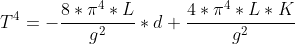 T^4=-\frac{8*\pi^4*L}{g^2}*d+\frac{4*\pi^4*L*K}{g^2}