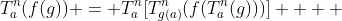 T^n_a(f(g)) = T^n_a[T^n_{g(a)}(f(T^n_a(g)))]    ; 