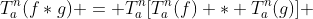 T^n_a(f*g) = T^n_a[T^n_a(f) * T^n_a(g)] ; 