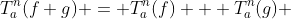 T^n_a(f+g) = T^n_a(f) + T^n_a(g) ; 
