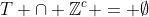 T \cap \mathbb{Z}^c = \emptyset