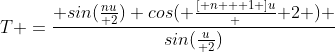 T =\frac{ sin(\frac{nu}{ 2}) cos( \frac{[ n + 1 ]u} { 2} ) }{sin(\frac{u}{ 2})}
