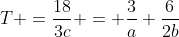 T =\frac{18}{3c} = \frac{3}{a}+\frac{6}{2b}